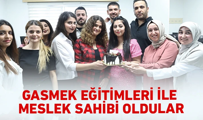 GASMEK EĞİTİMLERİ İLE MESLEK SAHİBİ OLDULAR