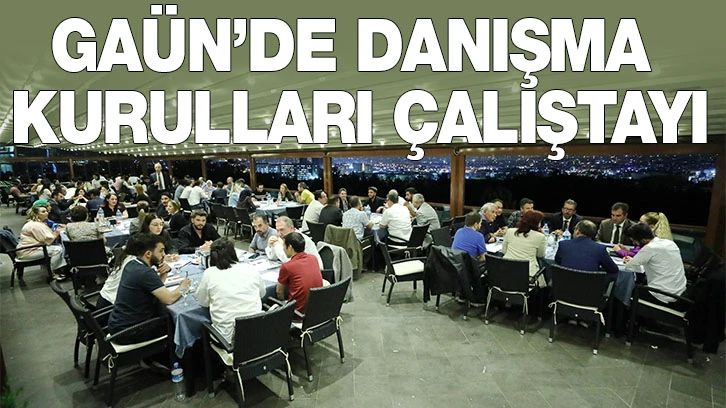 GAÜN’DE DANIŞMA KURULLARI ÇALIŞTAYI