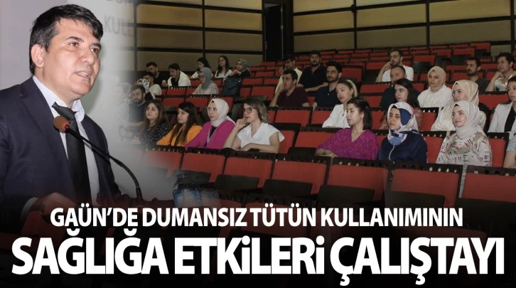 GAÜN’de Dumansız Tütün Kullanımının Sağlığa Etkileri Çalıştayı