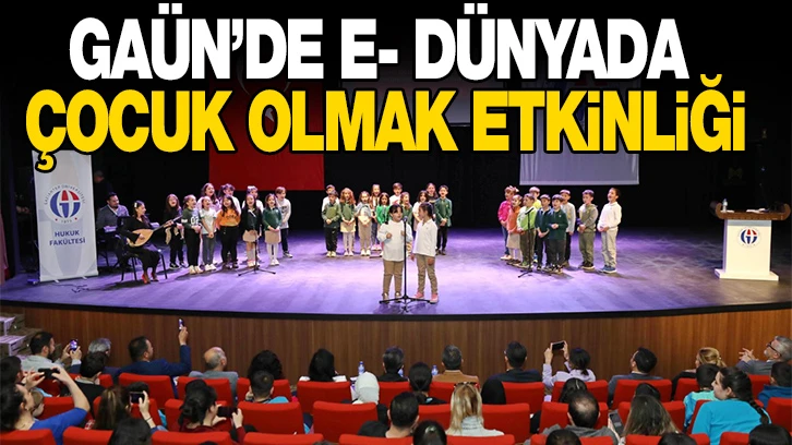 GAÜN’DE E- DÜNYADA ÇOCUK OLMAK ETKİNLİĞİ