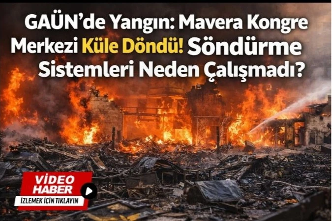 GA&Uuml;N'de Yangın: Mavera Kongre Merkezi K&uuml;le D&ouml;nd&uuml;! S&ouml;nd&uuml;rme Sistemleri Neden &Ccedil;alışmadı?