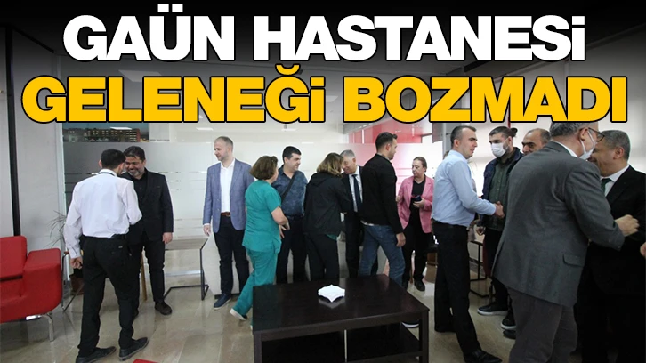 GAÜN HASTANESİ GELENEĞİ BOZMADI