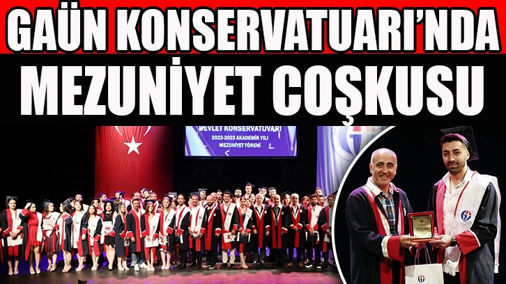 GAÜN KONSERVATUARI’NDA MEZUNİYET COŞKUSU