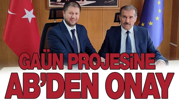 GAÜN PROJESİNE AB’DEN ONAY