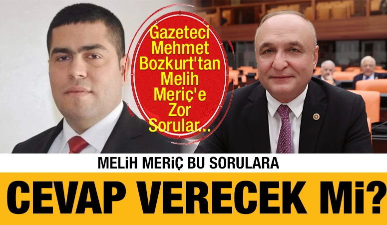 Gazeteci Mehmet Bozkurt&rsquo;tan Melih Meri&ccedil;&rsquo;e Zor Sorular... Melih Meri&ccedil; Bu Sorulara Cevap Verecek mi?