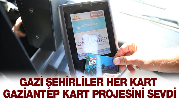 Gazi şehirliler her kart Gaziantep Kart Projesini sevdi