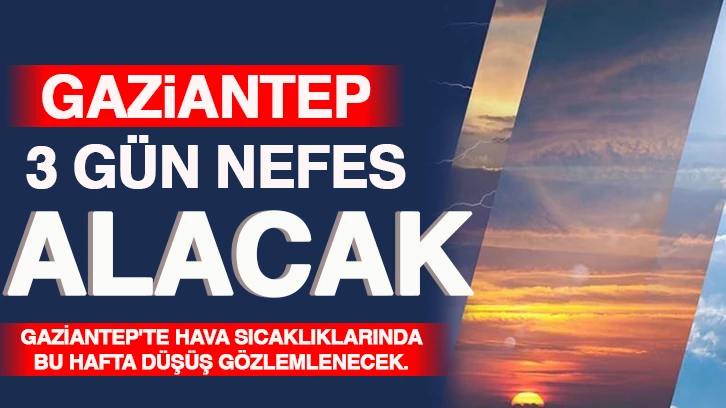 Gaziantep 3 gün nefes alacak