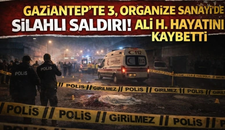 Gaziantep 3. OSB&rsquo;de Silahlı Saldırı: Bir Kişi Hayatını Kaybetti
