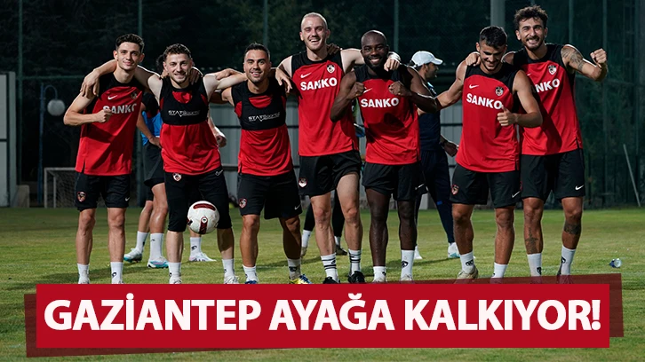 GAZİANTEP AYAĞA KALKIYOR!