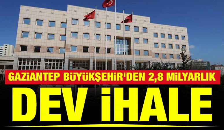 Gaziantep B&uuml;y&uuml;kşehir&rsquo;den 2,8 Milyarlık Dev İhale