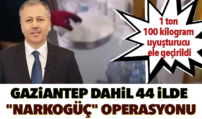 Gaziantep dahil 44 ilde "Narkogüç" operasyonu