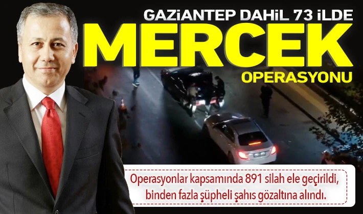 Gaziantep dahil 73 ilde Mercek operasyonu