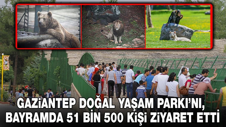 GAZİANTEP DOĞAL YAŞAM PARKI’NI, BAYRAMDA 51 BİN 500 KİŞİ ZİYARET ETTİ