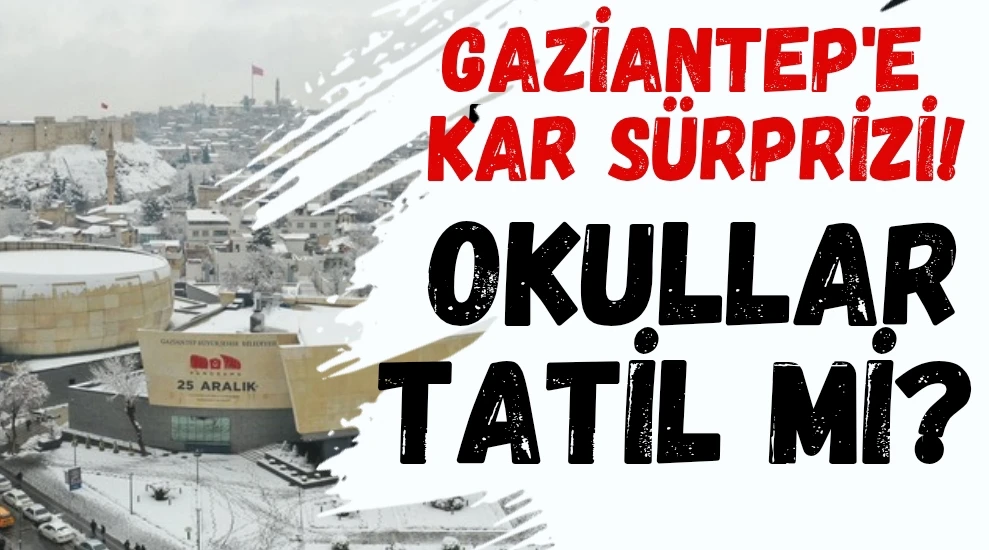 Gaziantep&rsquo;e Kar S&uuml;rprizi, Okullar Tatil mi?
