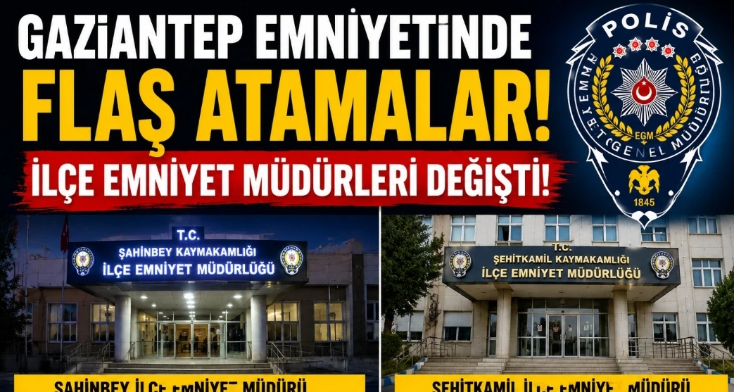 Gaziantep Emniyetinde Kritik Değişim: İl&ccedil;e M&uuml;d&uuml;rleri Değişti
