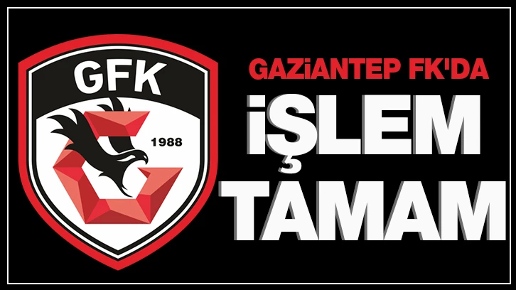 Gaziantep FK'da işlem tamam