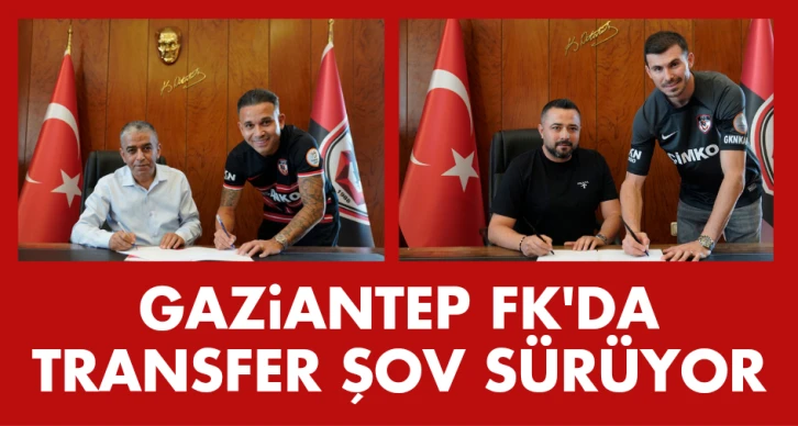 Gaziantep FK'da transfer şov sürüyor