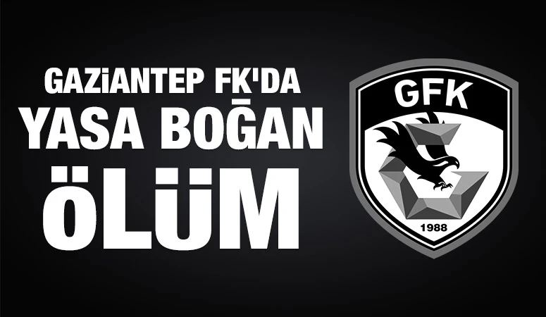 Gaziantep FK'da yasa boğan ölüm