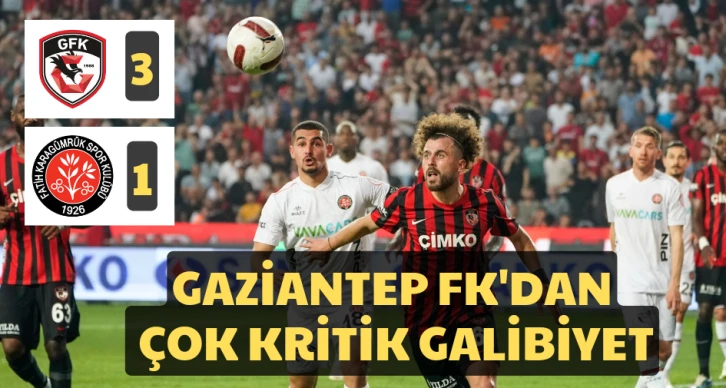 Gaziantep FK'dan çok kritik galibiyet