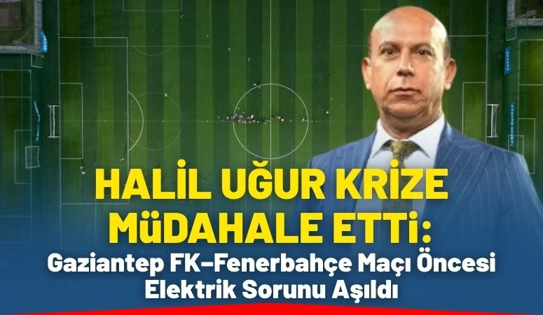 Gaziantep FK&ndash;Fenerbah&ccedil;e Ma&ccedil;ı &Ouml;ncesi Elektrik Sorunu Aşıldı