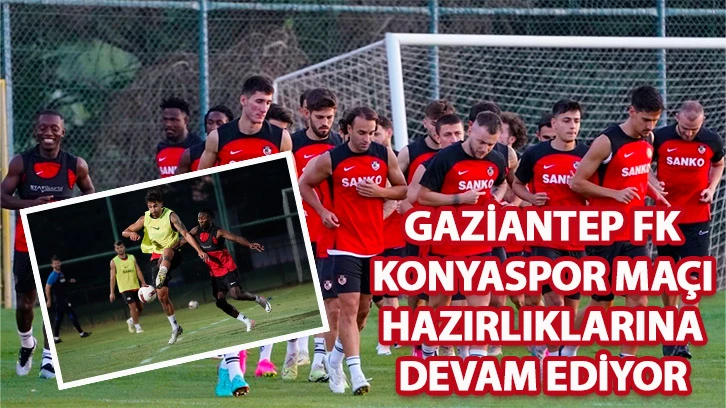 Gaziantep FK, Konyaspor maçı hazırlıklarına devam ediyor