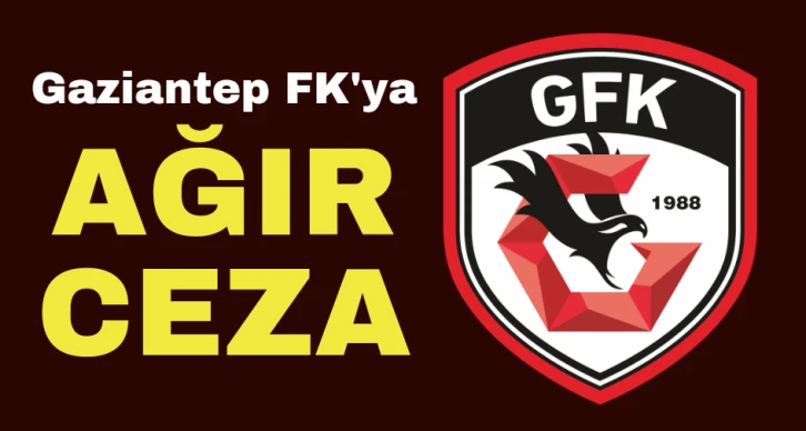 Gaziantep FK'ya ağır ceza