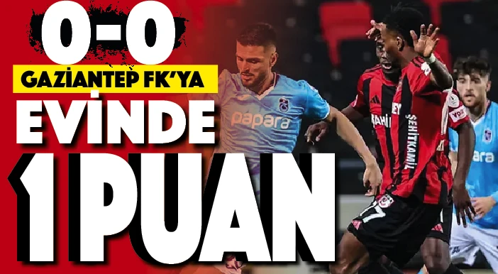GAZİANTEP FK'YA EVİNDE 1 PUAN