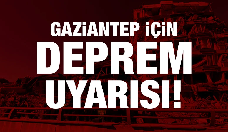 Gaziantep için deprem uyarısı!