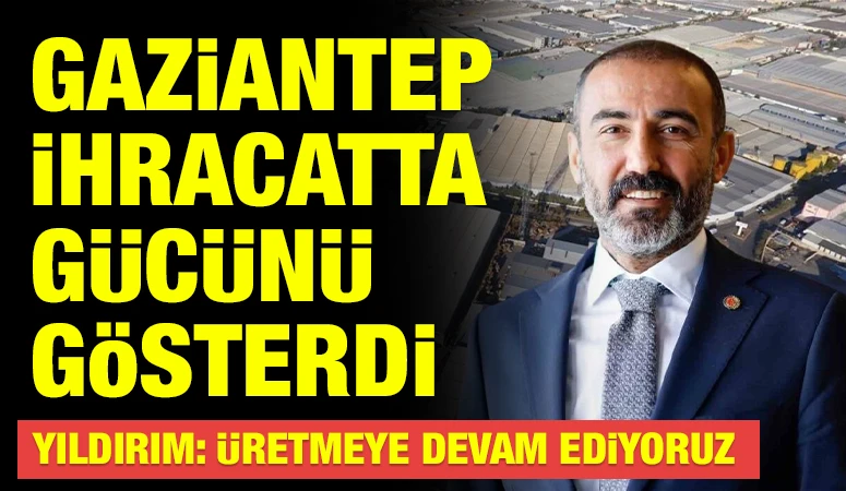 Gaziantep İhracatta G&uuml;c&uuml;n&uuml; G&ouml;sterdi