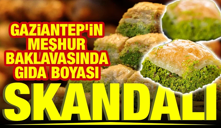 Gaziantep&rsquo;in Meşhur Baklavasında Gıda Boyası Skandalı