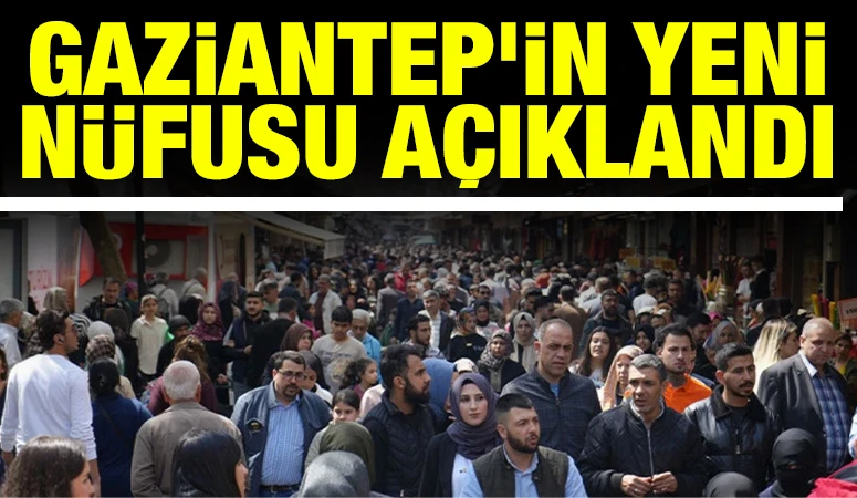 Gaziantep&rsquo;in Yeni N&uuml;fusu A&ccedil;ıklandı