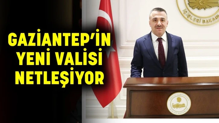 Gaziantep’in yeni valisi netleşiyor