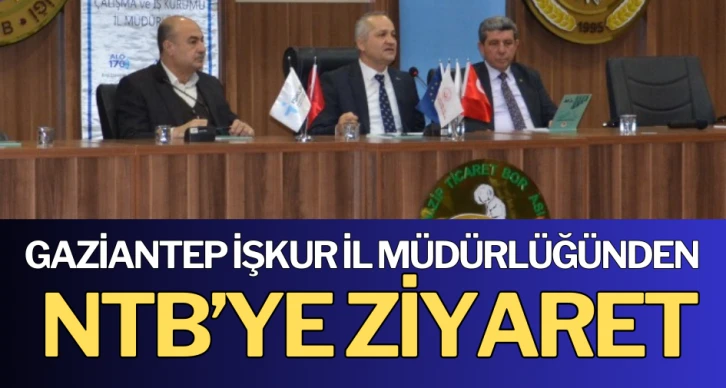 GAZİANTEP İŞKUR İL MÜDÜRLÜĞÜNDEN NTB’YE ZİYARET 