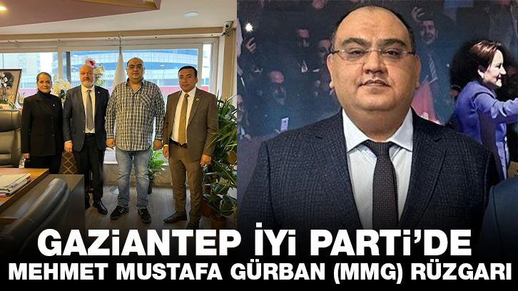 Gaziantep İyi Parti’de Mehmet Mustafa Gürban (MMG) rüzgarı