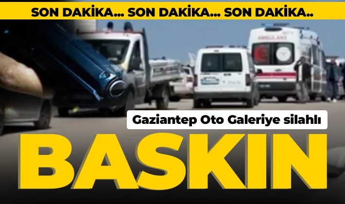 Gaziantep Oto Galeriye silahlı saldırı