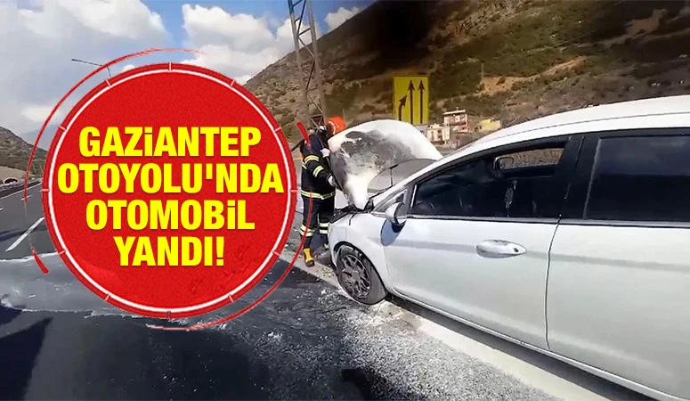 Gaziantep Otoyolu'nda otomobil yandı!