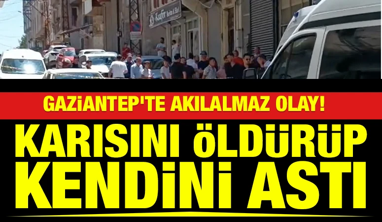 Gaziantep&rsquo;te akılalmaz olay! Karısını &ouml;ld&uuml;r&uuml;p kendini astı