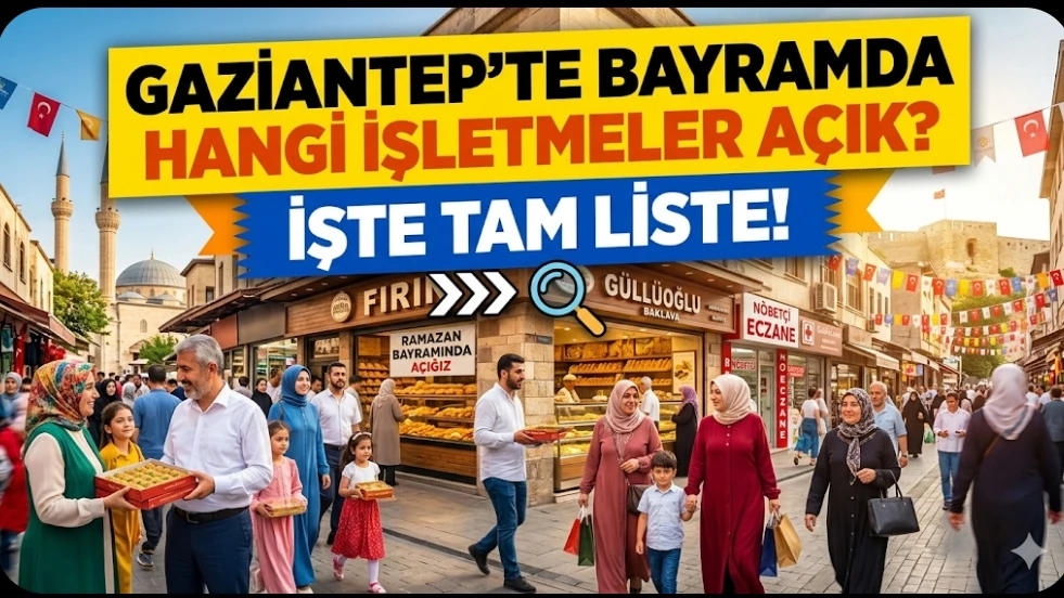 Gaziantep&rsquo;te Bayramda Hangi İşletmeler A&ccedil;ık? İşte Tam Liste! 
