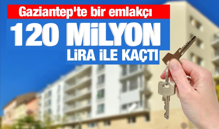 Gaziantep'te bir emlakçı 120 milyon lira ile kaçtı