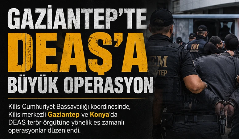 Gaziantep'te DEAŞ'a b&uuml;y&uuml;k operasyon