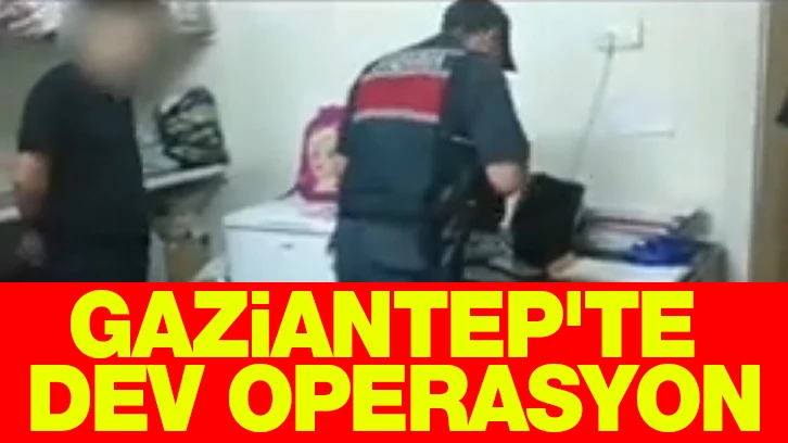 Gaziantep'te dev operasyon