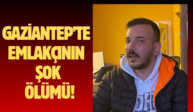 Gaziantep&rsquo;te Emlak&ccedil;ının Şok &Ouml;l&uuml;m&uuml;!