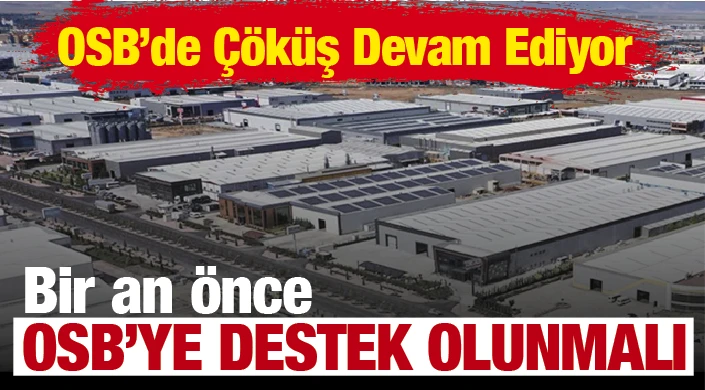 OSB'de Çöküş Devam Ediyor! Bir an önce OSB'ye Destek Olunmalı