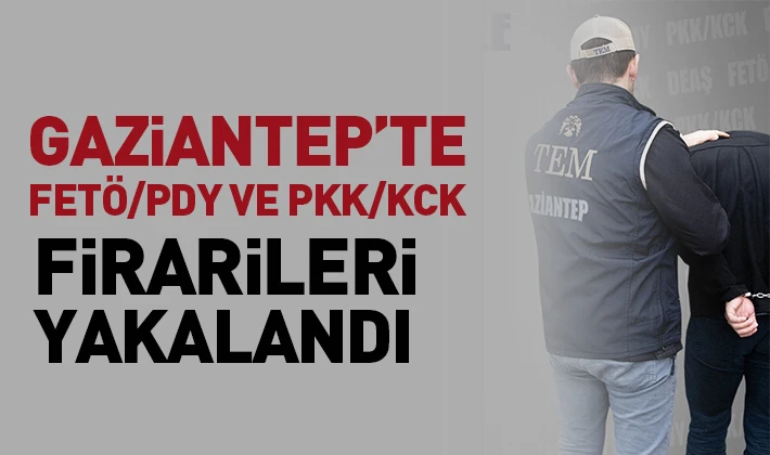 Gaziantep’te FETÖ/PDY ve PKK/KCK firarileri yakalandı
