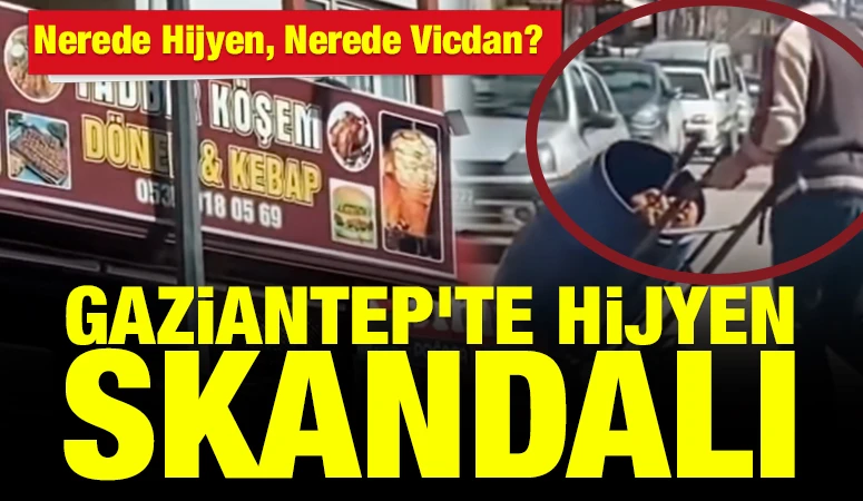 Gaziantep'te Hijyen Skandalı: Nerede Hijyen, Nerede Vicdan?