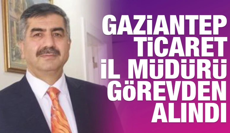 Gaziantep’te İl Müdürü Görevden Alındı