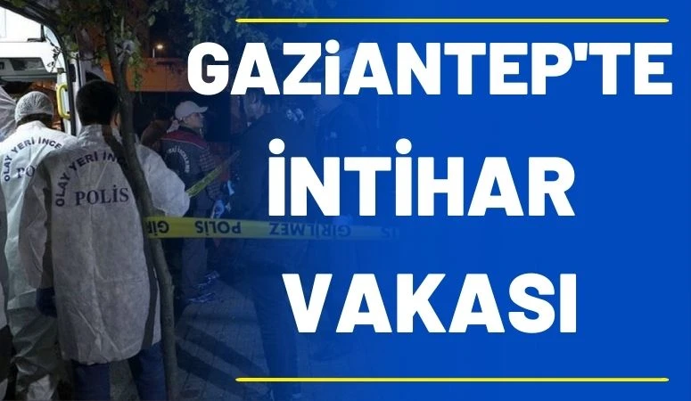 Gaziantep&rsquo;te intihar vakası