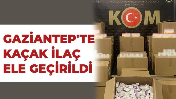 Gaziantep'te kaçak ilaç ele geçirildi