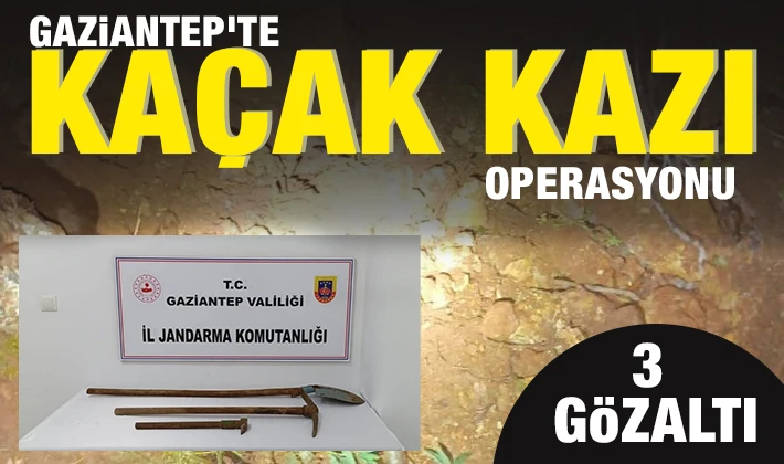 Gaziantep’te Kaçak Kazı Operasyonu: 3 Gözaltı