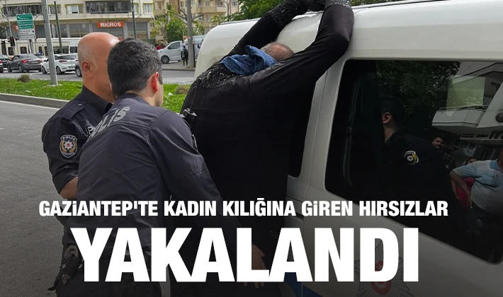 Gaziantep'te kadın kılığına giren hırsızlar yakalandı